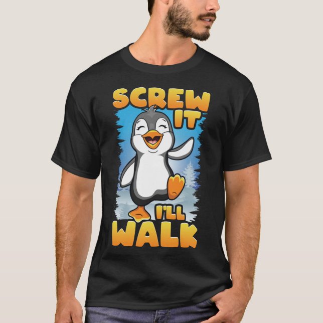Screw It I ll Walk Happy Dabbing Penguins Dancing  T-Shirt (Front)