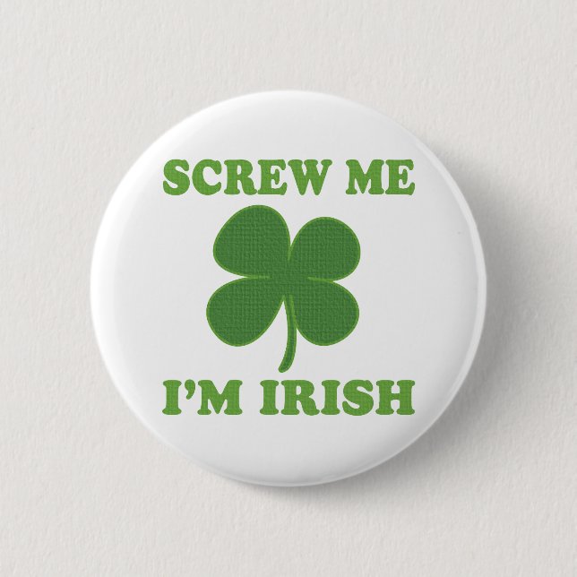 Screw Me Im Irish 6 Cm Round Badge (Front)