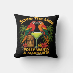 Screw The Lime Polly Wants a Margarita Funny  Cushion