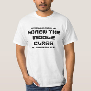 SCREW THE MIDDLE CLASS T-Shirt