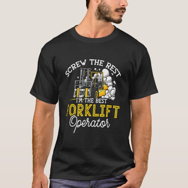 Screw The Rest I'm The Best Forklift Operator Fork T-Shirt (Front)