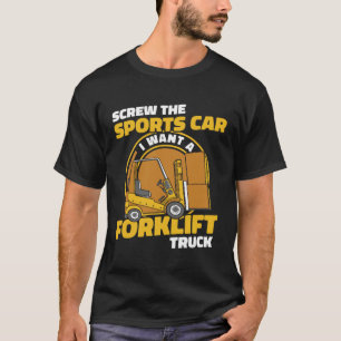 Screw The Sports Car Warehouse Driver Pro Forklift T-Shirt