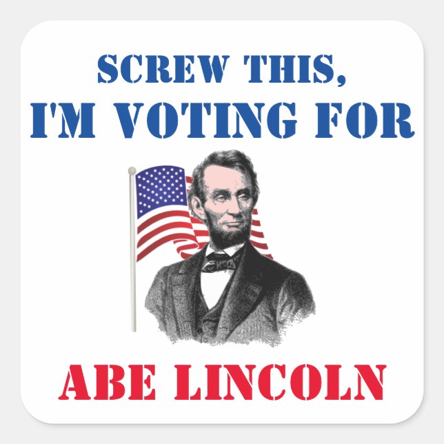 Screw This, I'm Voting For Abe Lincoln Political Square Sticker (Front)