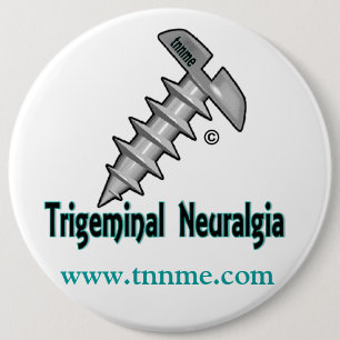 Screw Trigeminal Neuralgia button... 6 Cm Round Badge