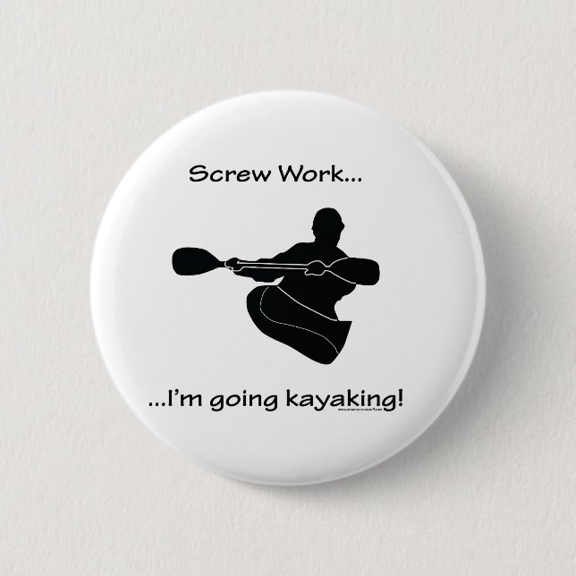 Screw Work...Going Kayaking 6 Cm Round Badge (Front)