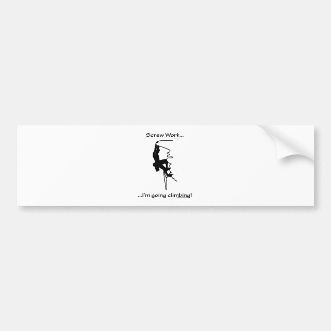 Screw Work...Going Rock Climbing Bumper Sticker (Front)