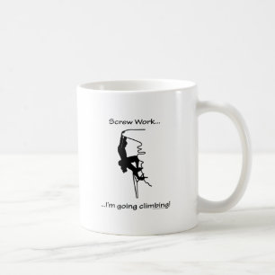 Screw Work...Going Rock Climbing Coffee Mug