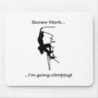 Screw Work...Going Rock Climbing