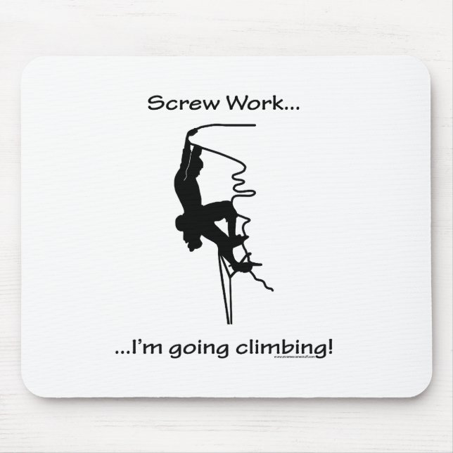 Screw Work...Going Rock Climbing Mouse Pad (Front)
