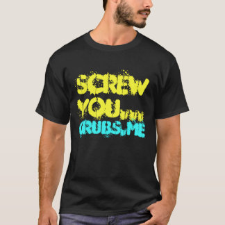 SCREW YOU... T-Shirt