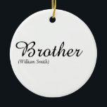 Script Brother Definition World's Best Ever Ceramic Ornament<br><div class="desc">Personalise for your special brother or hermano (big or small) to create a unique gift. A perfect way to show him how amazing he is every day. Designed by Thisisnotme©</div>