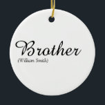 Script Brother Definition World's Best Ever Ceramic Ornament<br><div class="desc">Personalise for your special brother or hermano (big or small) to create a unique gift. A perfect way to show him how amazing he is every day. Designed by Thisisnotme©</div>