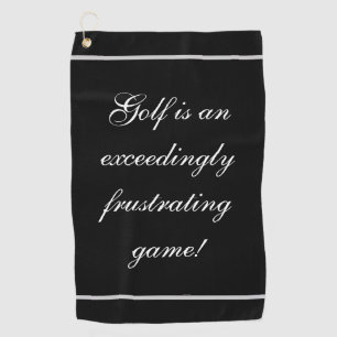 Script "Golf is an exceedingly frustrating game!" Golf Towel
