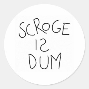 Scroge Is Dum Classic Round Sticker