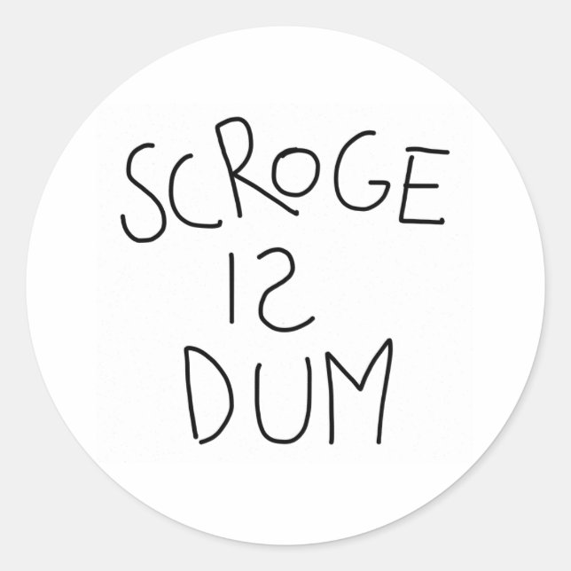 Scroge Is Dum Classic Round Sticker (Front)