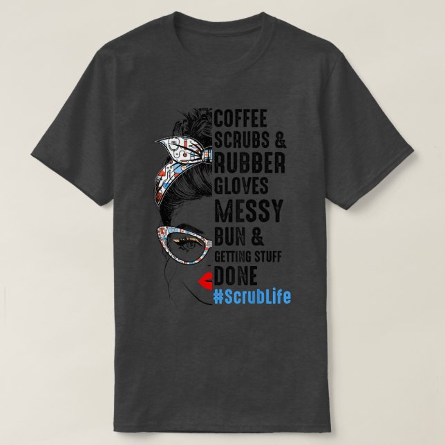 Scrub Life Coffee Scrubs And Rubber Gloves Nurses  T-Shirt (Design Front)
