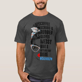 Scrub Life Coffee Scrubs And Rubber Gloves Nurses  T-Shirt