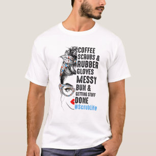 Scrub Life Coffee Scrubs And Rubber Gloves Nurses T-Shirt