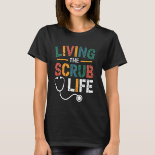 Scrub Life Doctor Nurse Medical Assistant Apprecia T-Shirt