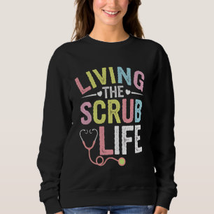 Scrub Life Nurse Nursing Student Doctor Medical RN Sweatshirt