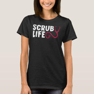 Scrub Life Stethoscope  Nurses Week  Nursing Nurse T-Shirt