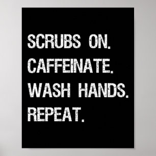 Scrubs On Caffeinate Wash Hands Repeat Funny Poster