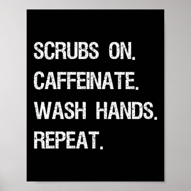 Scrubs On Caffeinate Wash Hands Repeat Funny Poster (Front)