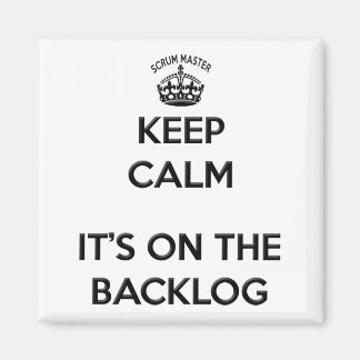 Scrum Master Keep Calm its on the Backlog Magnet