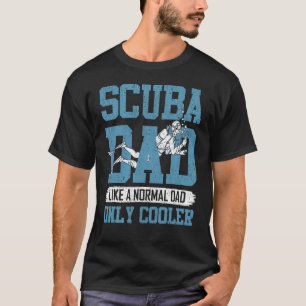 Scuba Dad Like Normal Dad  Scuba Diving Dad Father T-Shirt