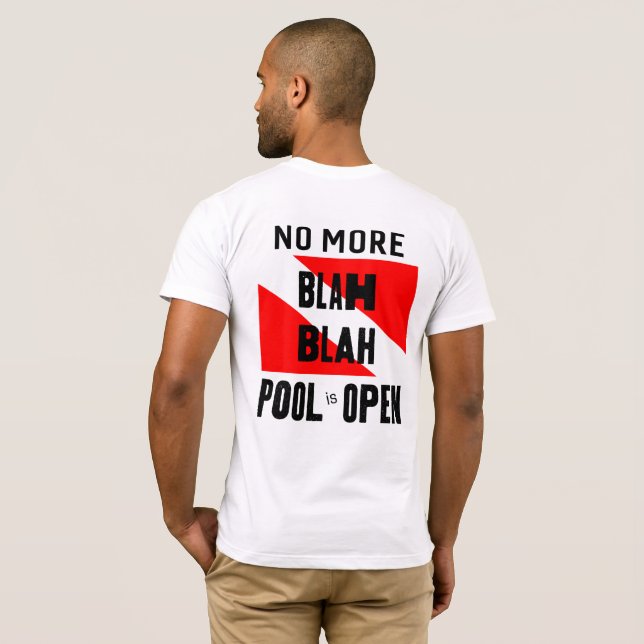 Scuba Dive, No More Blah Blah Pool is Open T-Shirt (Back Full)