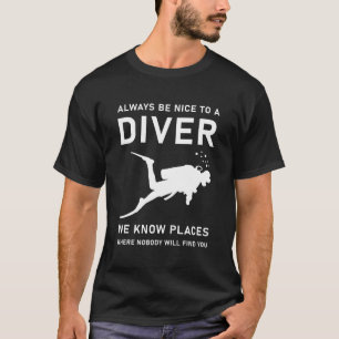Scuba Diver - Diving - Always be nice to a diver T-Shirt
