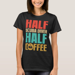 Scuba Diver For Coffee T-Shirt