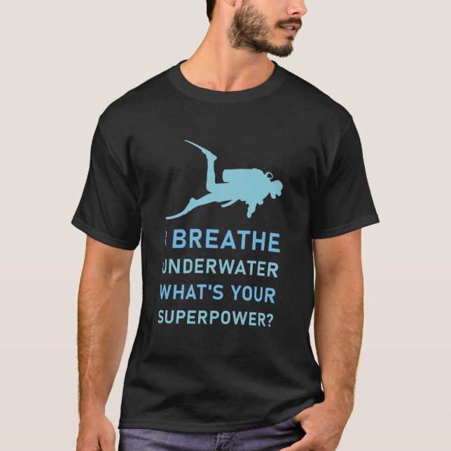 Scuba Diver: Scuba Diving I breathe the underwater T-Shirt (Front)