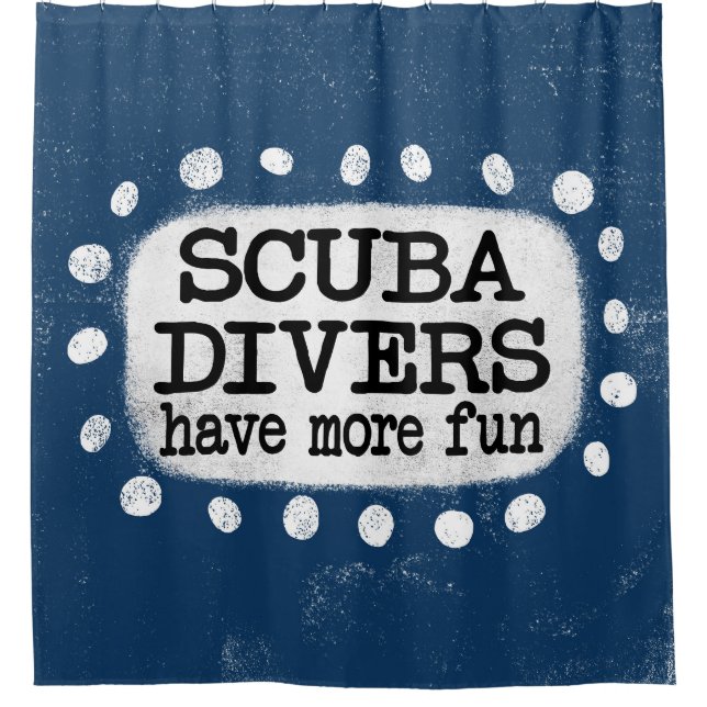 Scuba Divers Have More Fun Shower Curtain (Front)