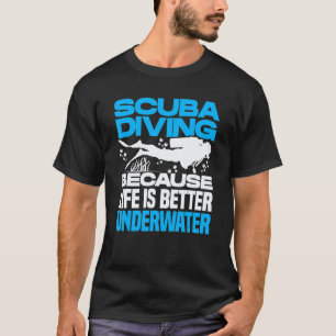 Scuba Diving Because Underwater Scuba Diver T-Shirt