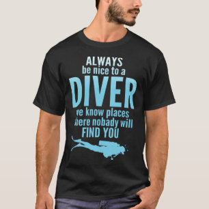 Scuba Diving Dad Mum Humour Always Be Nice To A Di T-Shirt
