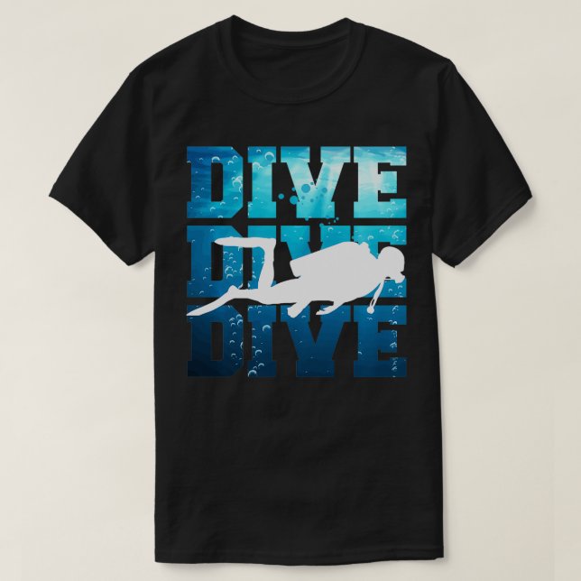 Scuba Diving   Dive Dive Dive  T-Shirt (Design Front)