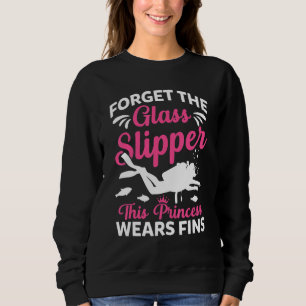 Scuba Diving Diver Girl Forget Glass Slipper Princ Sweatshirt