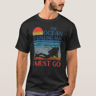 Scuba Diving Diver The Ocean Is Calling And I Must T-Shirt