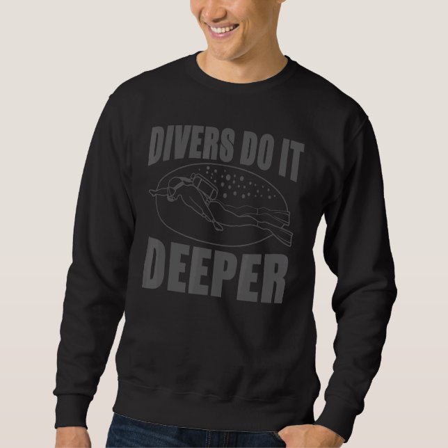 Scuba Diving     Divers Do It Deeper Sweatshirt (Front)