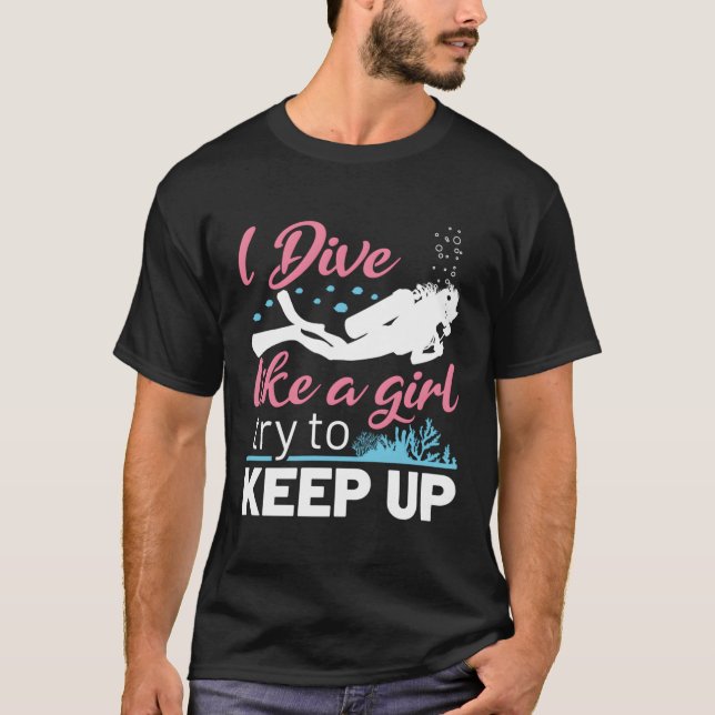 Scuba Diving Female Diver I Dive Like A T-Shirt (Front)