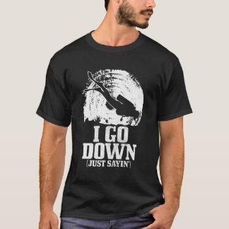 Scuba Diving Go Down Just Sayin Funny Scuba Diver T-Shirt