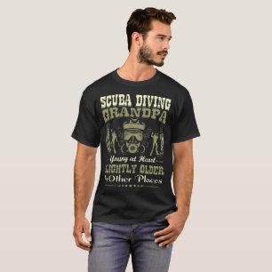 Scuba Diving Grandpa Young At Heart Slightly Older T-Shirt