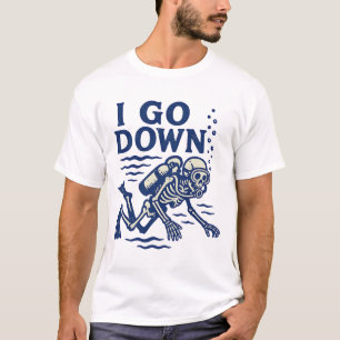Scuba Diving I Go Down T-Shirt