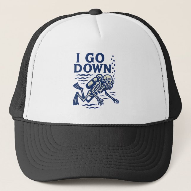 Scuba Diving I Go Down  Trucker Hat (Front)
