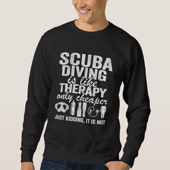 Scuba Diving Is Like Therapy Equipment Quote Divin Sweatshirt (Front)