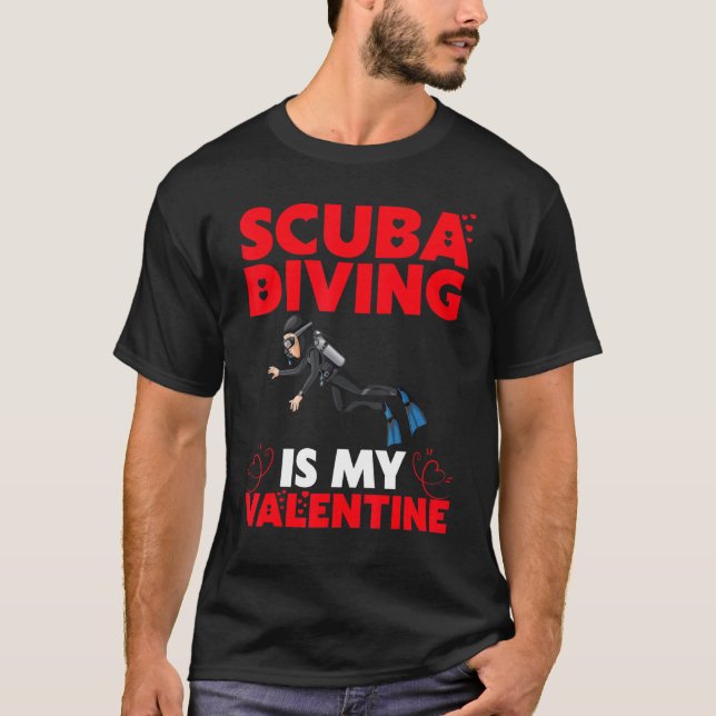 Scuba Diving Is My Valentine Funny Scuba Diving Va T-Shirt (Front)
