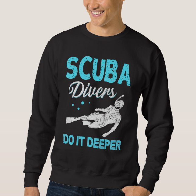Scuba Diving Scuba Divers Do It Deeper Sweatshirt (Front)