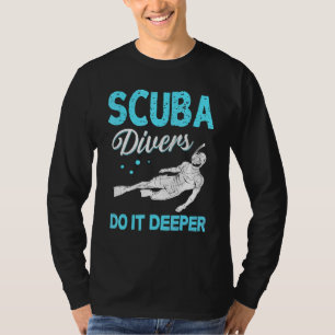Scuba Diving Scuba Divers Do It Deeper T-Shirt