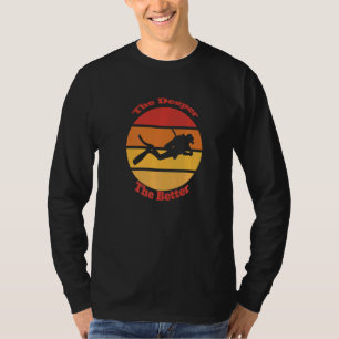Scuba Diving Snorkelling Deeper Better Feeling Oce T-Shirt